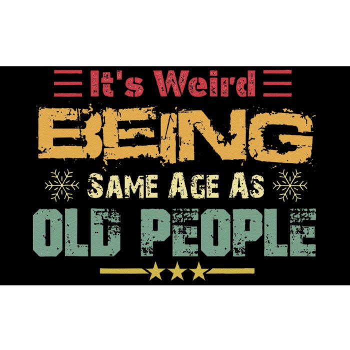 Its Weird Being The Same Age As Old People Funny Retro Bumper Sticker