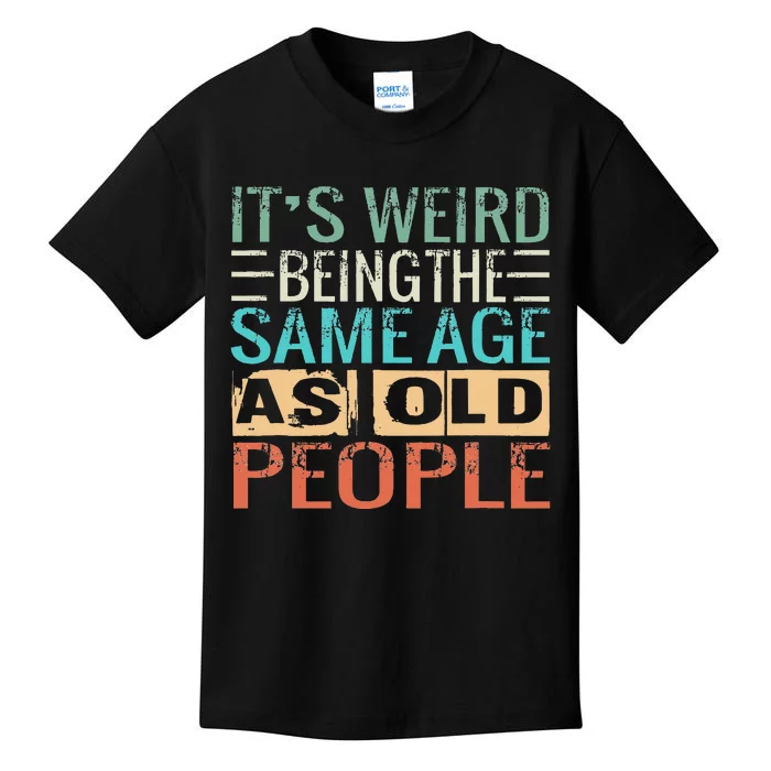 Its Weird Being The Same Age As Old People Sarcastic Retro Kids T-Shirt