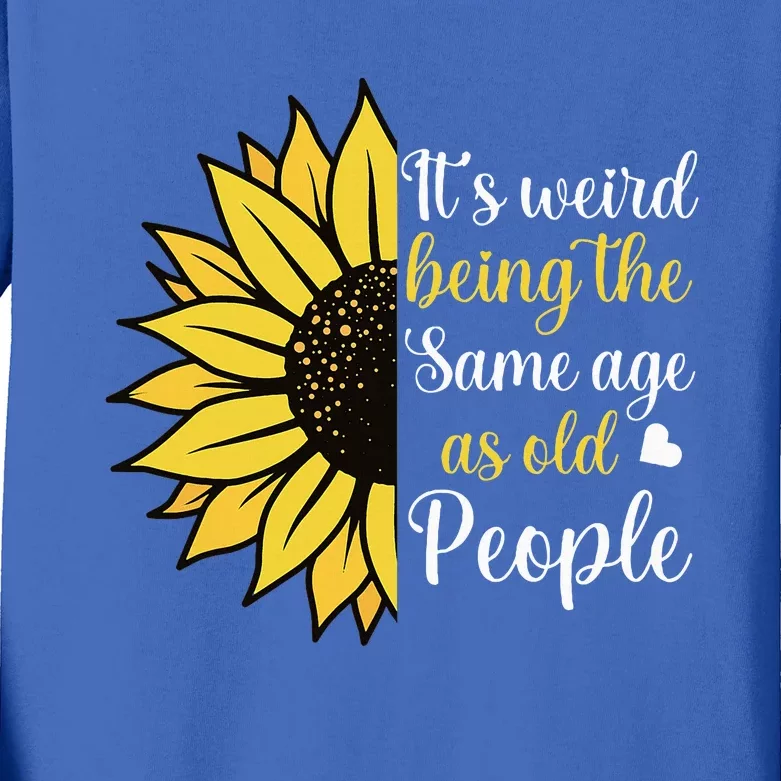 ItS Weird Being The Same Age As Old People Kids Long Sleeve Shirt