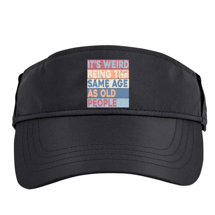 Its Weird Being The Same Age As Old People Retro Sarcastic Adult Drive Performance Visor