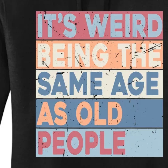 Its Weird Being The Same Age As Old People Retro Sarcastic Women's Pullover Hoodie