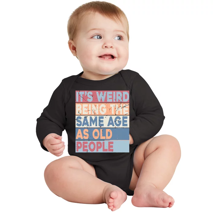 Its Weird Being The Same Age As Old People Retro Sarcastic Baby Long Sleeve Bodysuit