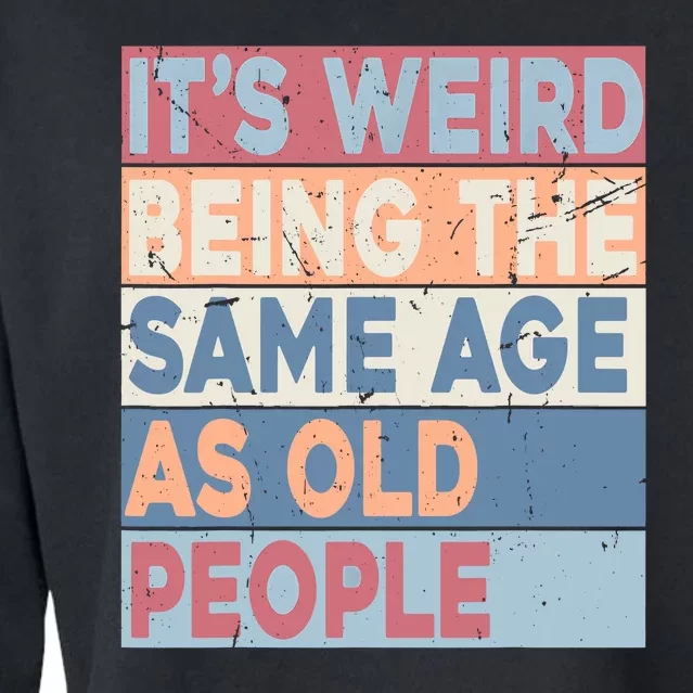 Its Weird Being The Same Age As Old People Retro Sarcastic Cropped Pullover Crew