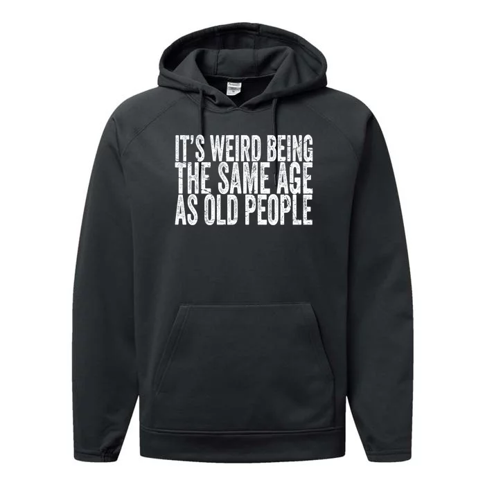 Its Weird Being The Same Age As Old People Retro Sarcastic Performance Fleece Hoodie