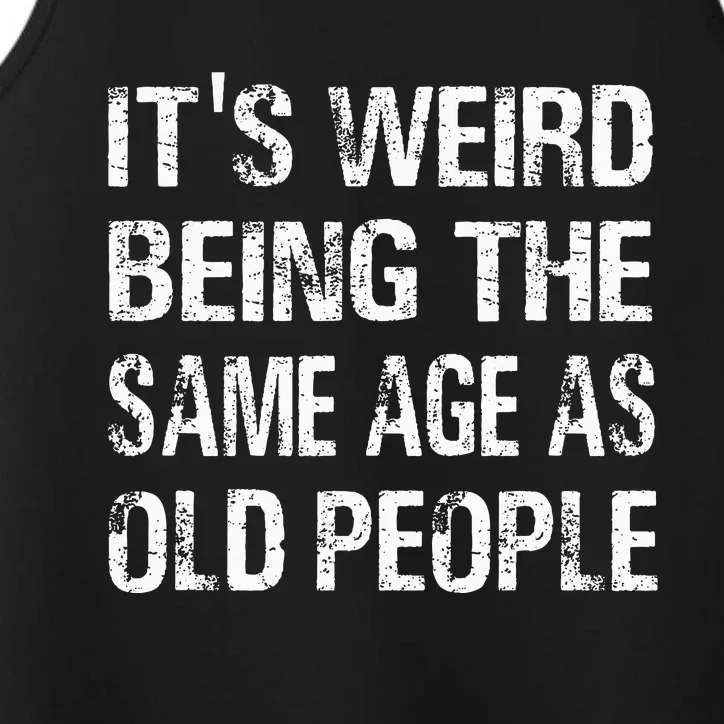 ItS Weird Being The Same Age As Old People Funny Performance Tank