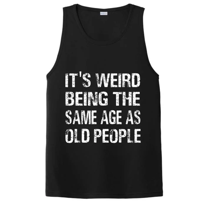 ItS Weird Being The Same Age As Old People Funny Performance Tank