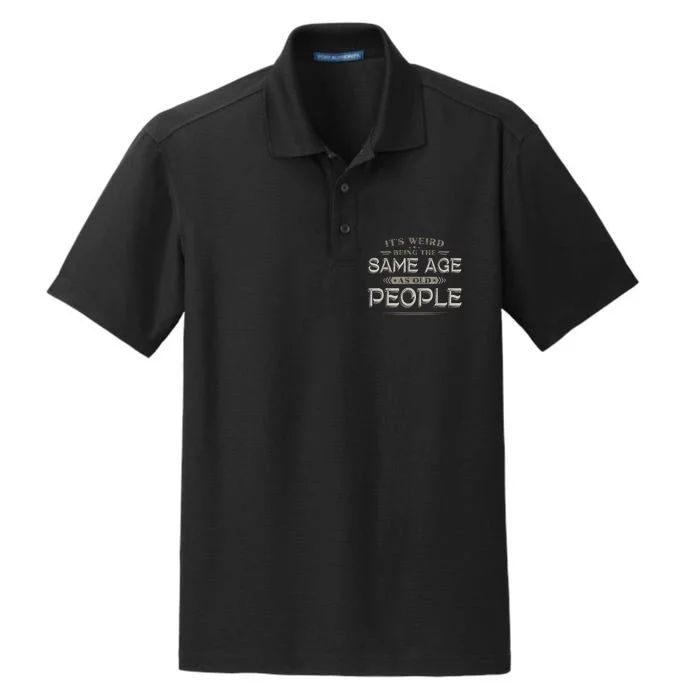 It's Weird Being The Same Age As Old People Funny Vintage Dry Zone Grid Performance Polo