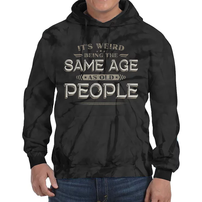 It's Weird Being The Same Age As Old People Funny Vintage Tie Dye Hoodie