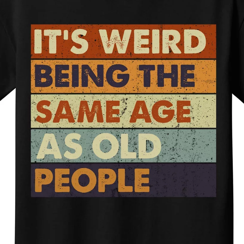 ItS Weird Being The Same Age As Old People Retro Sarcastic Kids T-Shirt