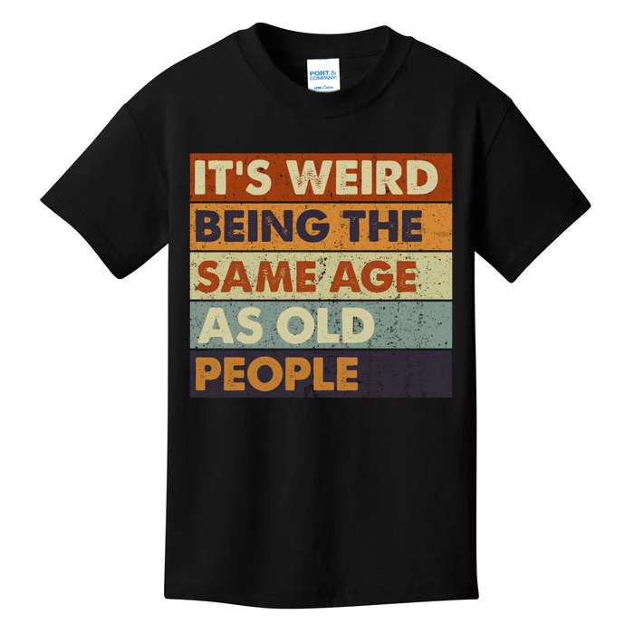 ItS Weird Being The Same Age As Old People Retro Sarcastic Kids T-Shirt