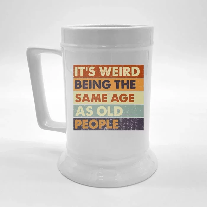 ItS Weird Being The Same Age As Old People Retro Sarcastic Front & Back Beer Stein