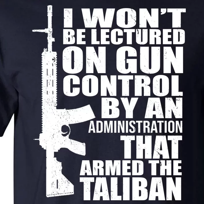 I Won't Be Lectured On Gun Control By An Administration Tall T-Shirt