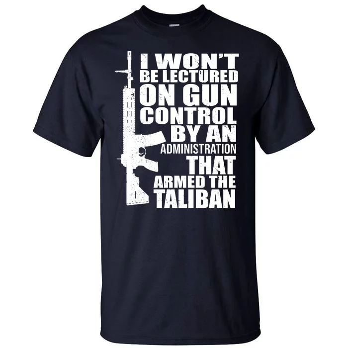 I Won't Be Lectured On Gun Control By An Administration Tall T-Shirt