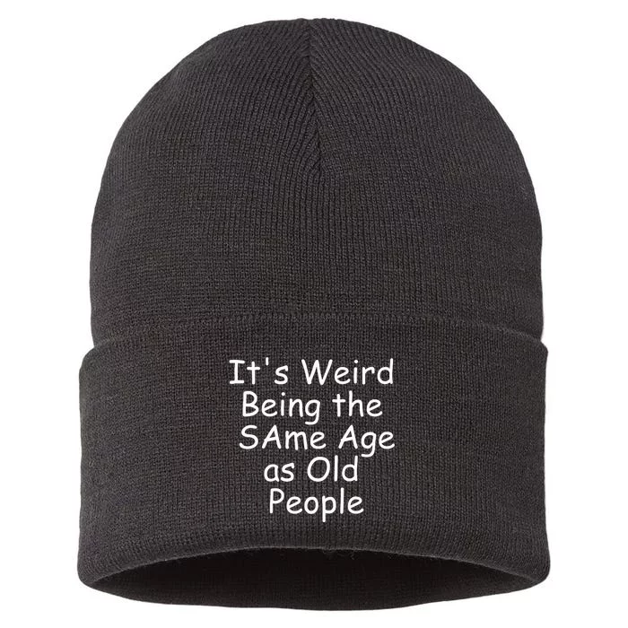 ItS Weird Being The Same Age As Old People Sustainable Knit Beanie