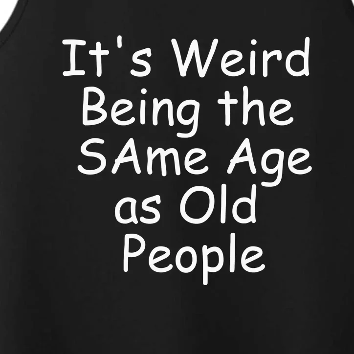 ItS Weird Being The Same Age As Old People Performance Tank