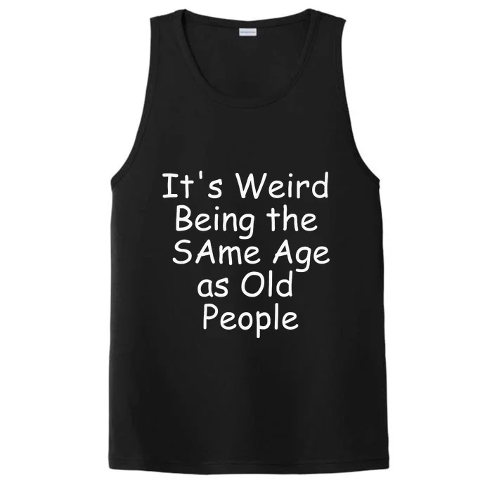 ItS Weird Being The Same Age As Old People Performance Tank