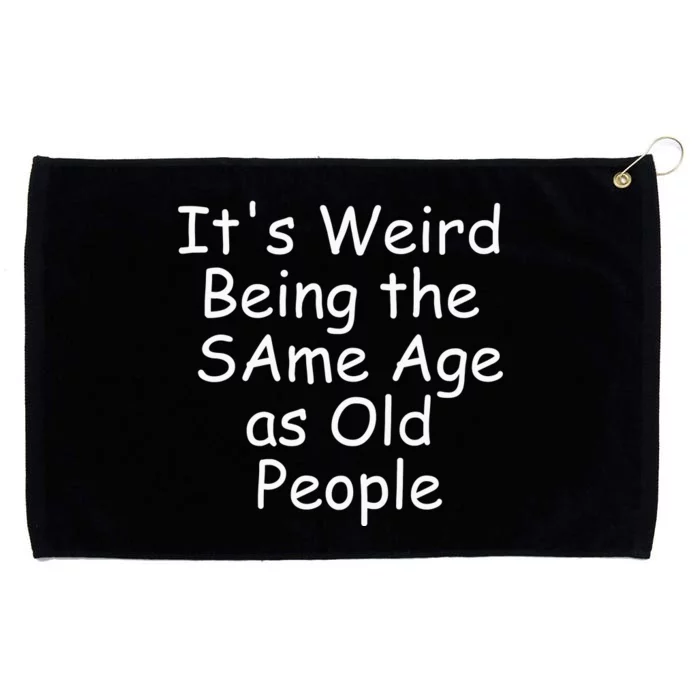 ItS Weird Being The Same Age As Old People Grommeted Golf Towel