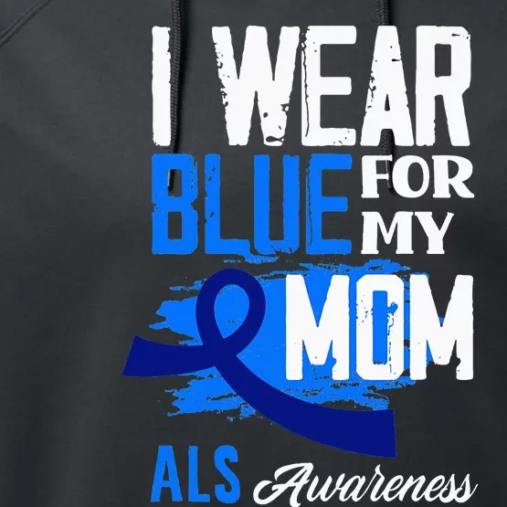 I Wear Blue For My Mom Mother Support ALS Awareness Performance Fleece Hoodie