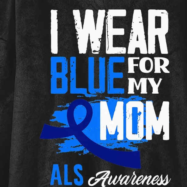 I Wear Blue For My Mom Mother Support ALS Awareness Hooded Wearable Blanket