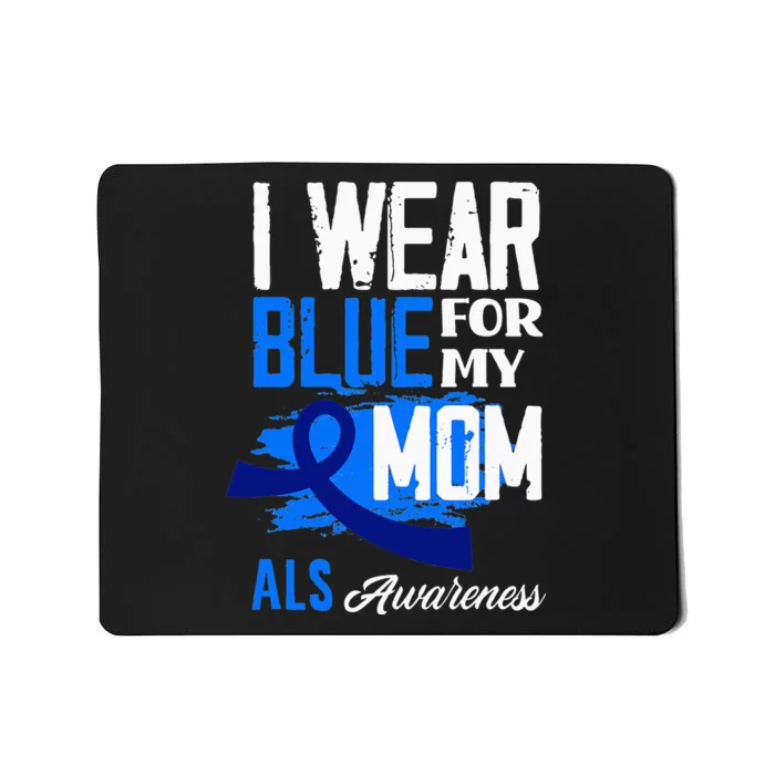 I Wear Blue For My Mom Mother Support ALS Awareness Mousepad