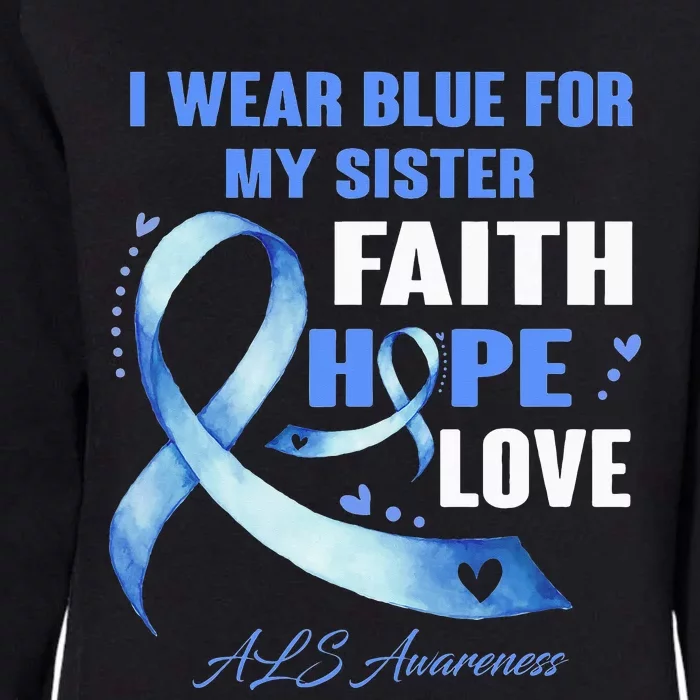 I Wear Blue For My Sister Als Awareness Faith Hope Love Womens California Wash Sweatshirt