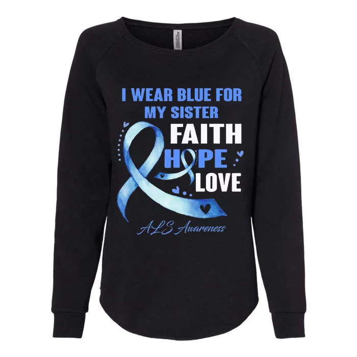 I Wear Blue For My Sister Als Awareness Faith Hope Love Womens California Wash Sweatshirt