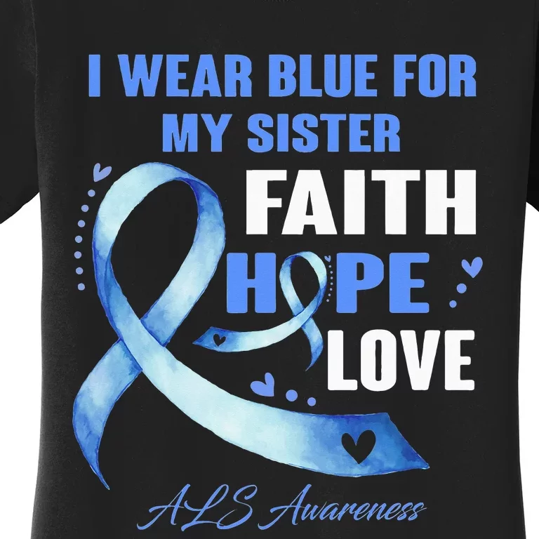 I Wear Blue For My Sister Als Awareness Faith Hope Love Women's T-Shirt