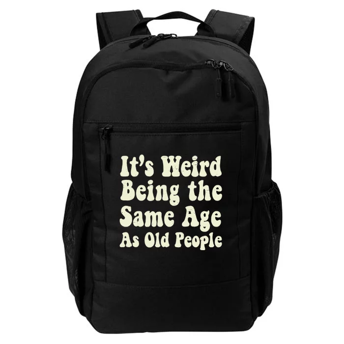 ItS Weird Being The Same Age As Old People Seniors Citizens Daily Commute Backpack