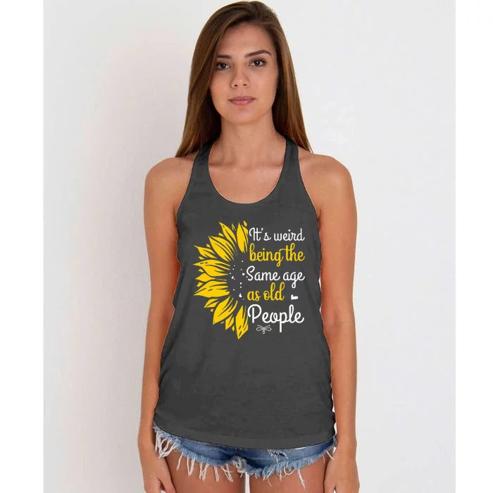 Its Weird Being The Same Age As Old People Women Funny Women's Knotted Racerback Tank