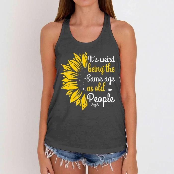 Its Weird Being The Same Age As Old People Women Funny Women's Knotted Racerback Tank