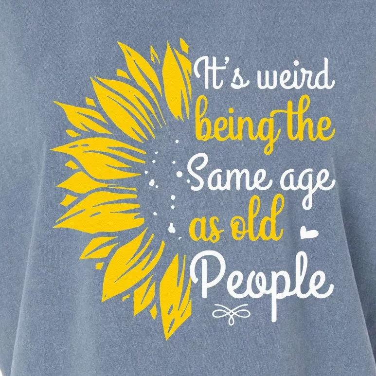 Its Weird Being The Same Age As Old People Women Funny Garment-Dyed Women's Muscle Tee