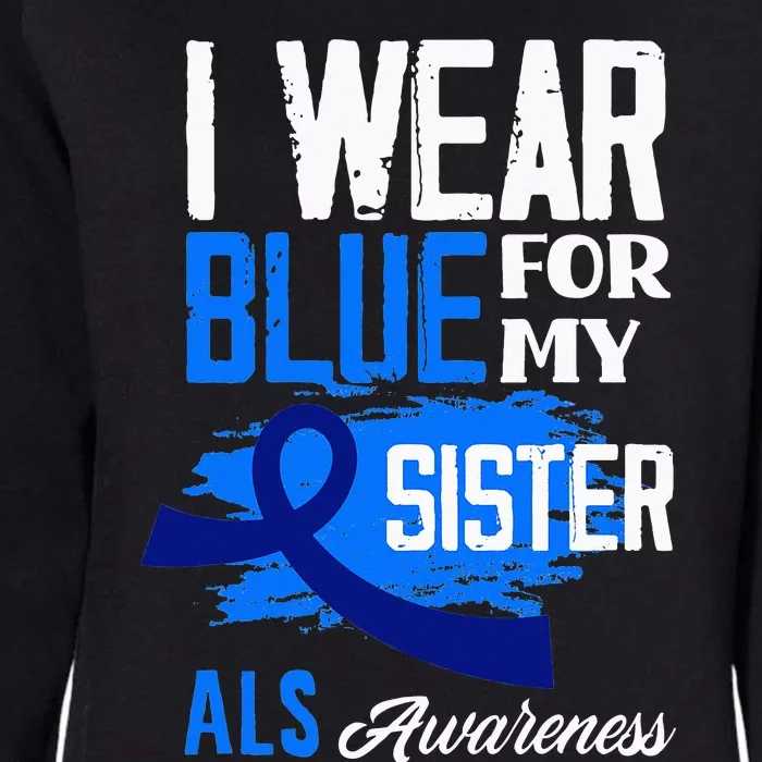 I Wear Blue For My Sister Support ALS Awareness Womens California Wash Sweatshirt