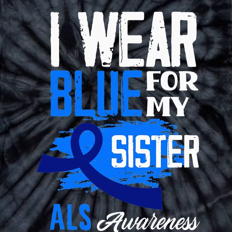 I Wear Blue For My Sister Support ALS Awareness Tie-Dye T-Shirt