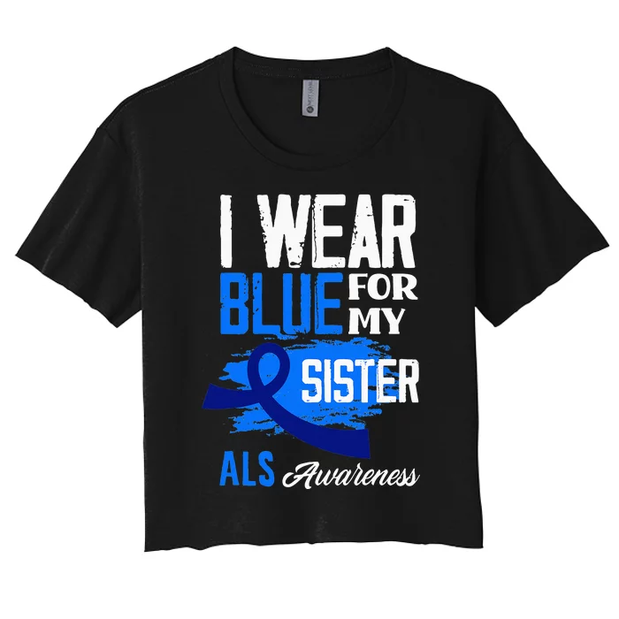 I Wear Blue For My Sister Support ALS Awareness Women's Crop Top Tee