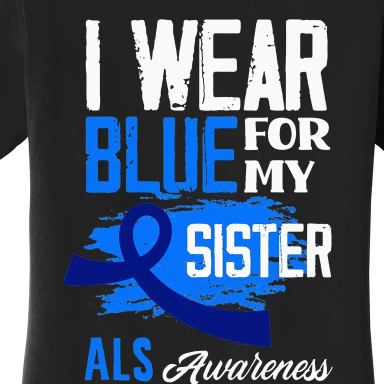 I Wear Blue For My Sister Support ALS Awareness Women's T-Shirt