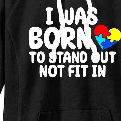 I Was Born To Stand Out Not Fit In Autism Awareness Women's Fleece Hoodie