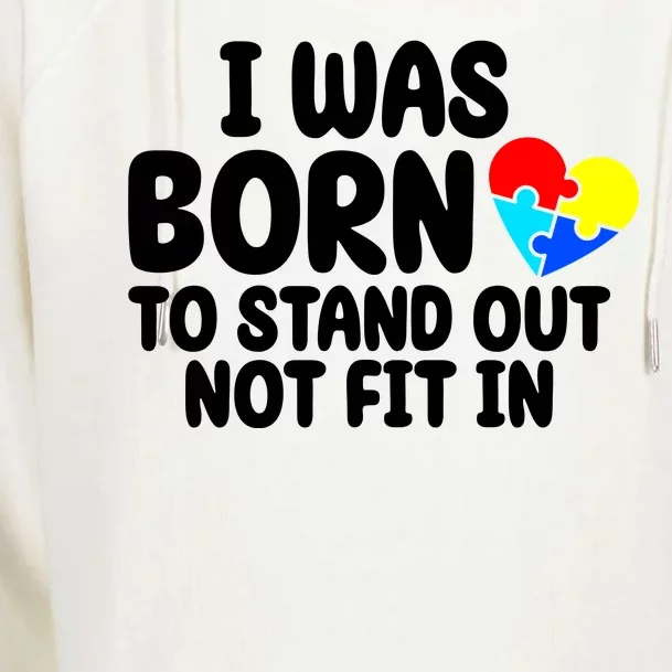 I Was Born To Stand Out Not Fit In Autism Awareness Womens Funnel Neck Pullover Hood