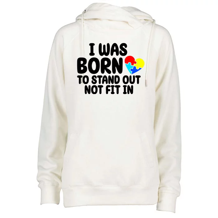 I Was Born To Stand Out Not Fit In Autism Awareness Womens Funnel Neck Pullover Hood