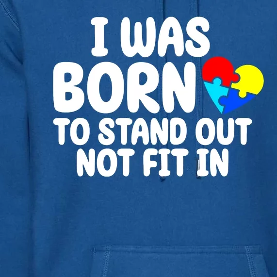 I Was Born To Stand Out Not Fit In Autism Awareness Premium Hoodie