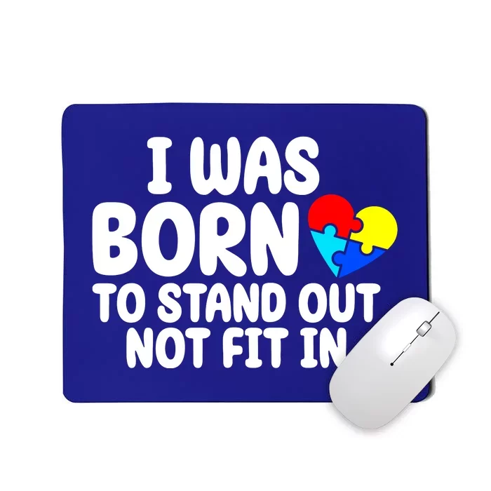 I Was Born To Stand Out Not Fit In Autism Awareness Mousepad