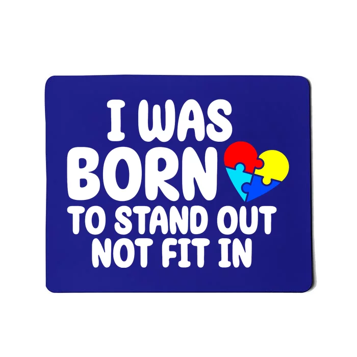 I Was Born To Stand Out Not Fit In Autism Awareness Mousepad