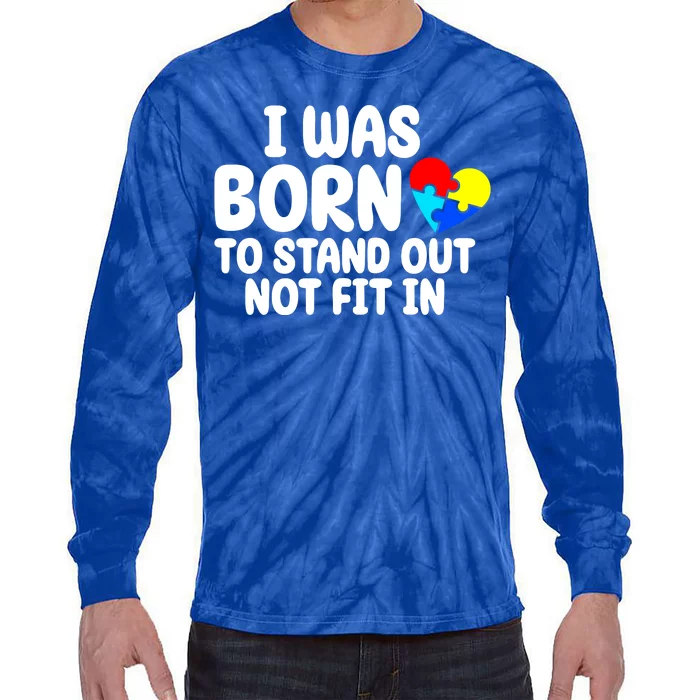 I Was Born To Stand Out Not Fit In Autism Awareness Tie-Dye Long Sleeve Shirt