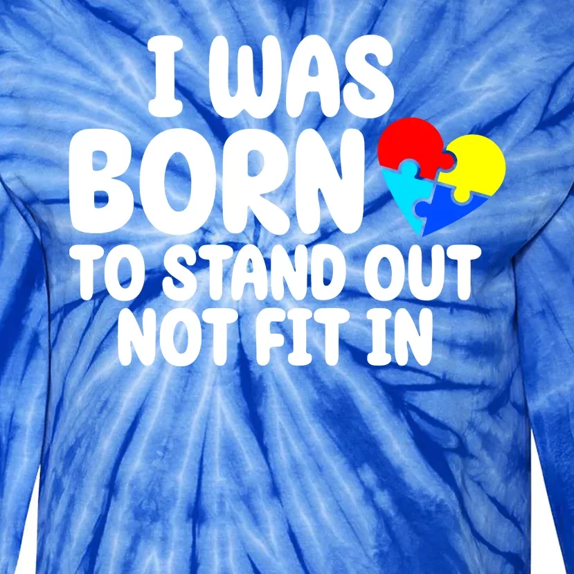 I Was Born To Stand Out Not Fit In Autism Awareness Tie-Dye Long Sleeve Shirt