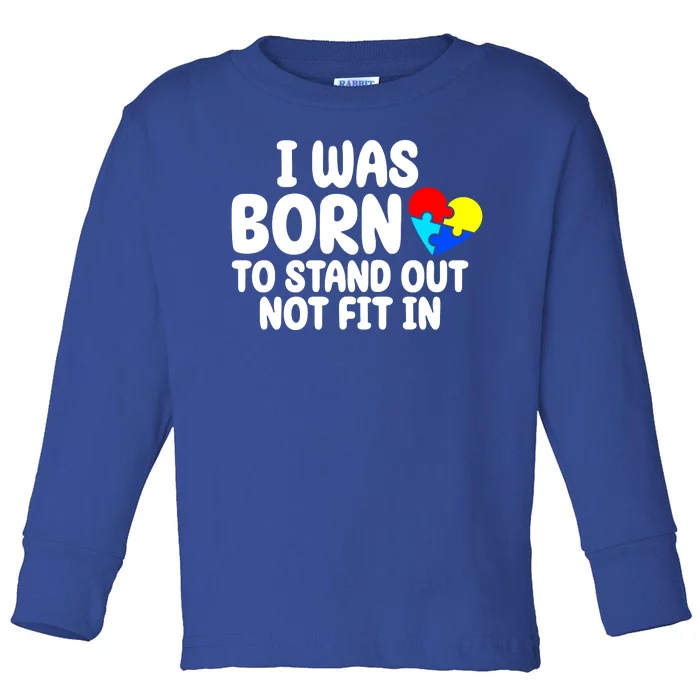 I Was Born To Stand Out Not Fit In Autism Awareness Toddler Long Sleeve Shirt