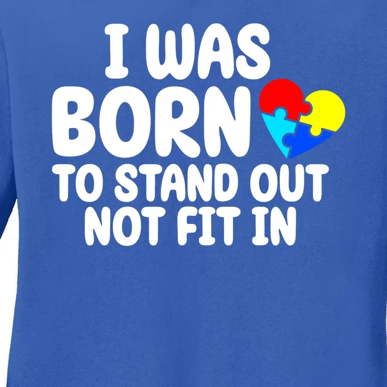 I Was Born To Stand Out Not Fit In Autism Awareness Ladies Long Sleeve Shirt