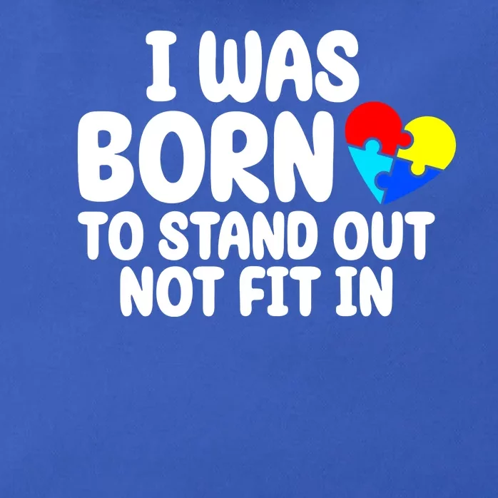 I Was Born To Stand Out Not Fit In Autism Awareness Zip Tote Bag