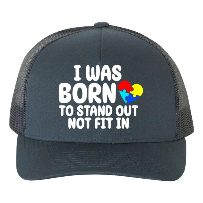 I Was Born To Stand Out Not Fit In Autism Awareness Yupoong Adult 5-Panel Trucker Hat