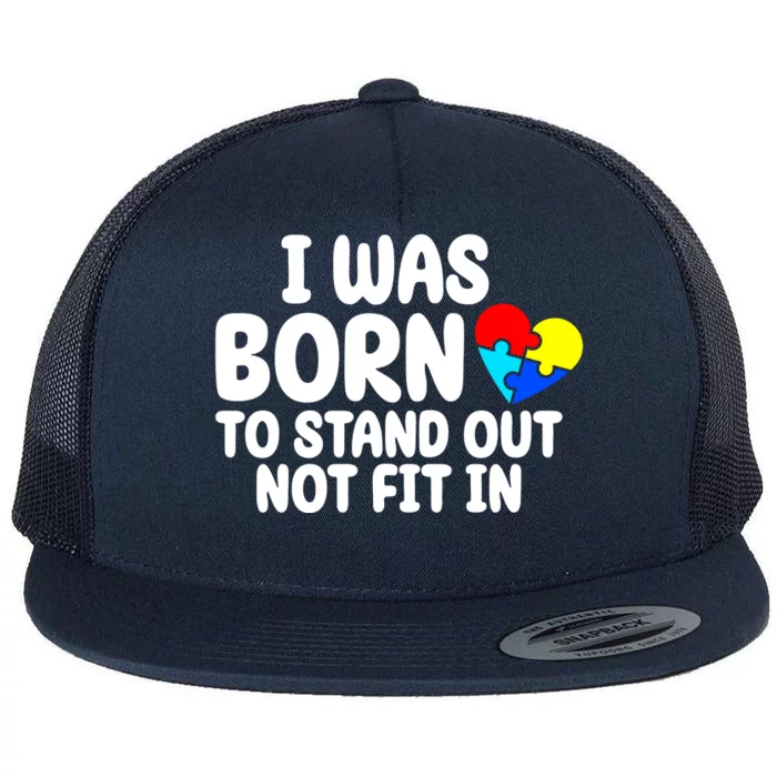 I Was Born To Stand Out Not Fit In Autism Awareness Flat Bill Trucker Hat