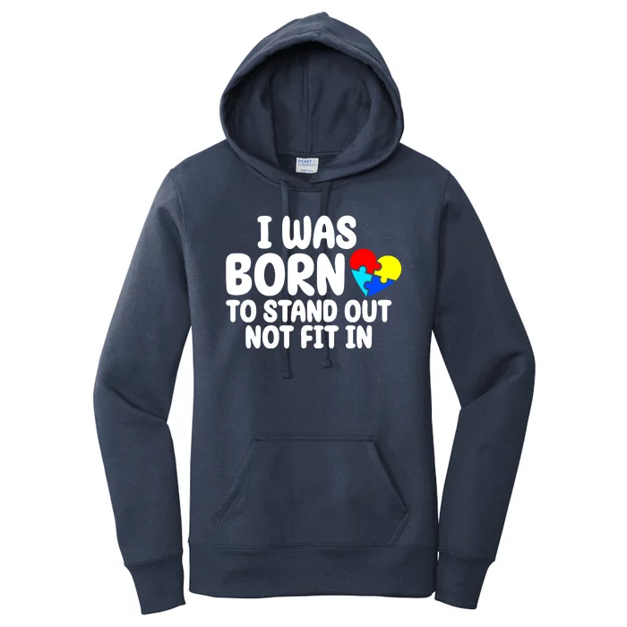 I Was Born To Stand Out Not Fit In Autism Awareness Women's Pullover Hoodie