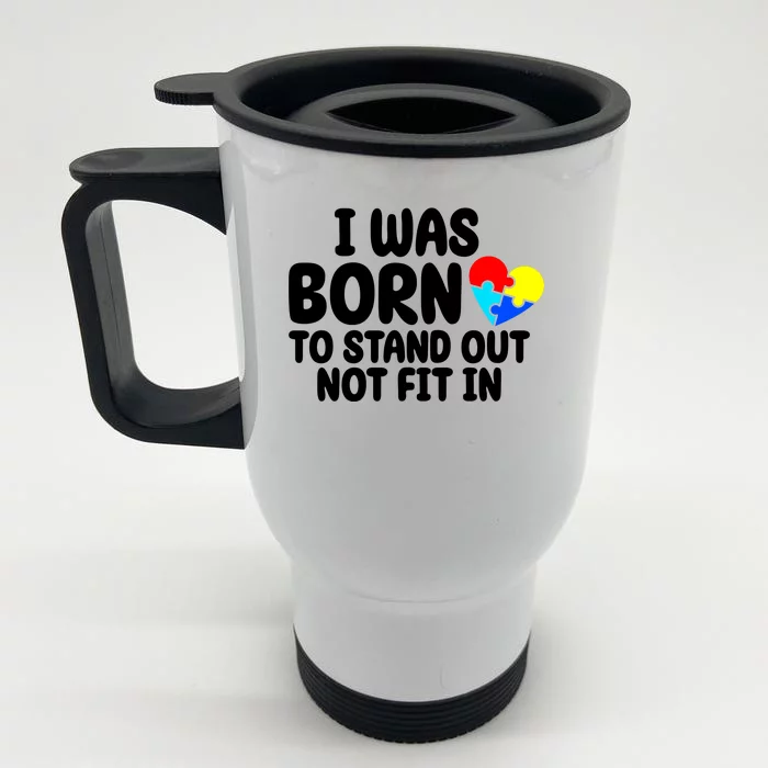 I Was Born To Stand Out Not Fit In Autism Awareness Front & Back Stainless Steel Travel Mug